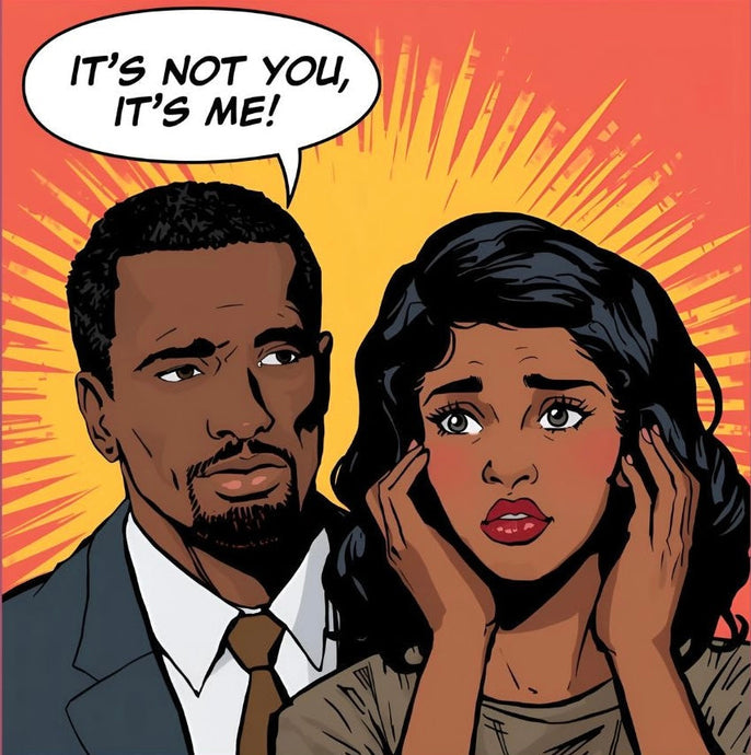 “It’s Not You, It’s Me”